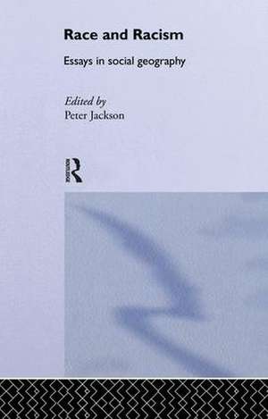 Race and Racism: Essays in Social Geography de Peter Jackson