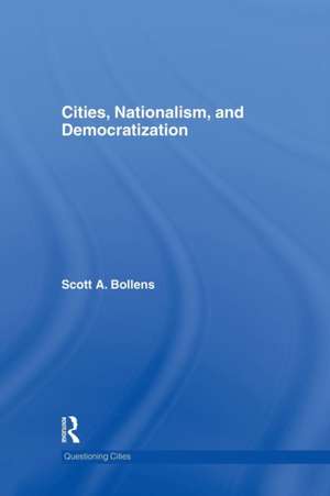 Cities, Nationalism and Democratization de Scott A. Bollens