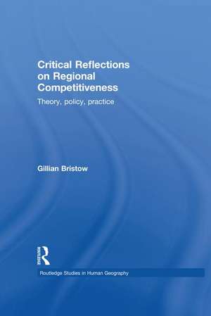 Critical Reflections on Regional Competitiveness: Theory, Policy, Practice de Gillian Bristow