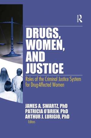 Drugs, Women, and Justice: Roles of the Criminal Justice System for Drug-Affected Women de James Schwarz