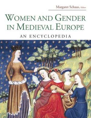 Women and Gender in Medieval Europe: An Encyclopedia de Margaret C. Schaus