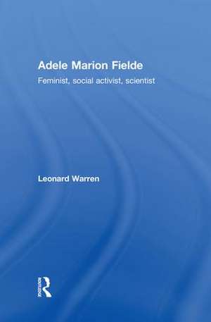 Adele Marion Fielde: Feminist, Social Activist, Scientist de Leonard Warren