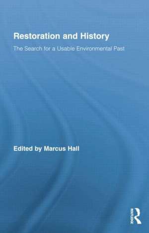 Restoration and History: The Search for a Usable Environmental Past de Marcus Hall