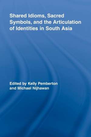 Shared Idioms, Sacred Symbols, and the Articulation of Identities in South Asia de Kelly Pemberton