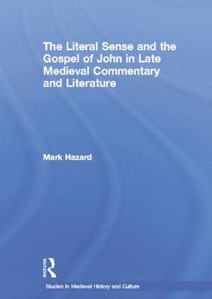 The Literal Sense and the Gospel of John in Late Medieval Commentary and Literature de MArk Hazard