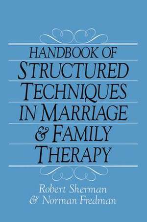 Handbook Of Structured Techniques In Marriage And Family Therapy de Robert Sherman