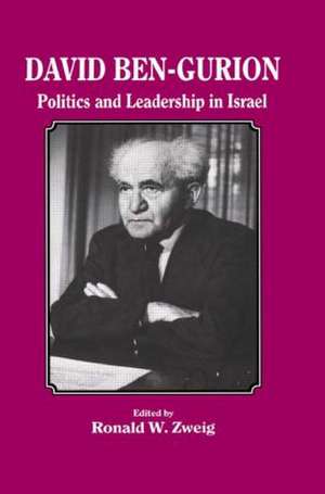 David Ben-Gurion: Politics and Leadership in Israel de Ronald W Zweig