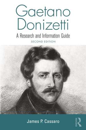 Gaetano Donizetti: A Research and Information Guide de James P. Cassaro