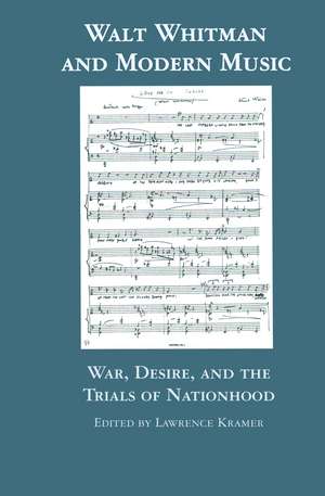 Walt Whitman and Modern Music: War, Desire, and the Trials of Nationhood de Lawrence Kramer