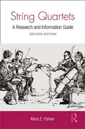 String Quartets: A Research and Information Guide de Mara Parker