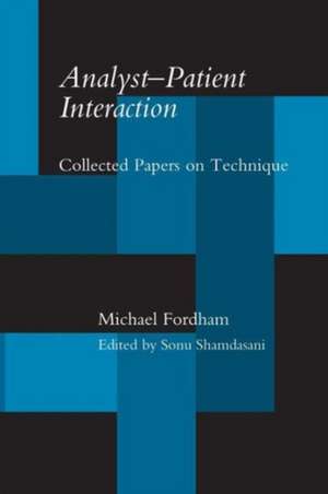 Analyst-Patient Interaction: Collected Papers on Technique de Michael Fordham