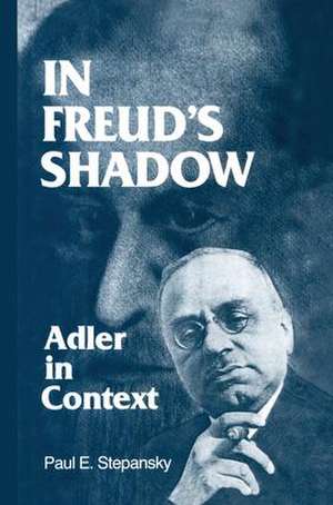 In Freud's Shadow: Adler in Context de Paul E. Stepansky