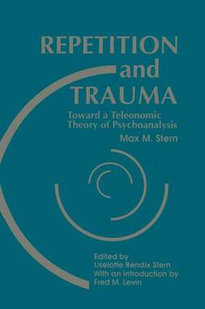 Repetition and Trauma: Toward A Teleonomic Theory of Psychoanalysis de Max M. Stern