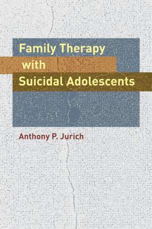 Family Therapy with Suicidal Adolescents de Anthony P. Jurich