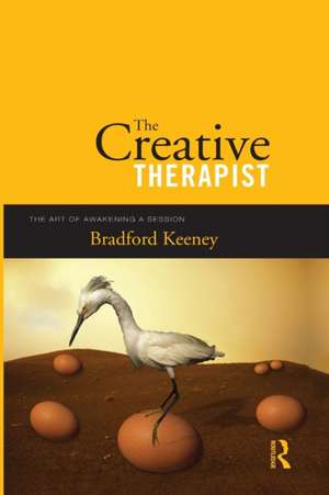 The Creative Therapist: The Art of Awakening a Session de Bradford Keeney