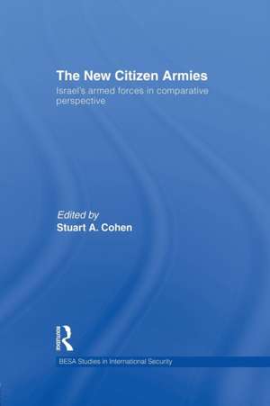 The New Citizen Armies: Israel’s Armed Forces in Comparative Perspective de Stuart A. Cohen