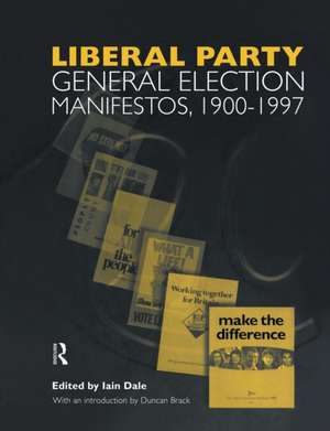 Volume Three. Liberal Party General Election Manifestos 1900-1997 de Iain Dale