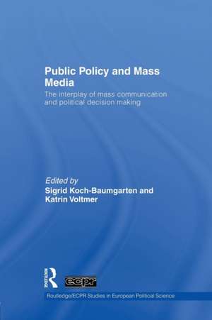 Public Policy and the Mass Media: The Interplay of Mass Communication and Political Decision Making de Sigrid Koch-Baumgarten