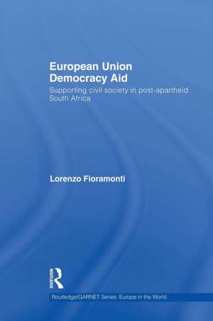 European Union Democracy Aid: Supporting civil society in post-apartheid South Africa de Lorenzo Fioramonti