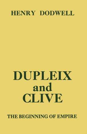 Dupleix and Clive: Beginning of Empire de Henry Dodwell