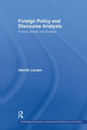 Foreign Policy and Discourse Analysis: France, Britain and Europe de Henrik Larsen