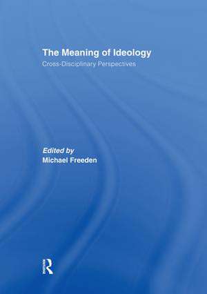 The Meaning of Ideology: Cross-Disciplinary Perspectives de Michael Freeden