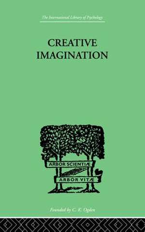 Creative Imagination: STUDIES IN THE PSYCHOLOGY OF LITERATURE de June E Downey