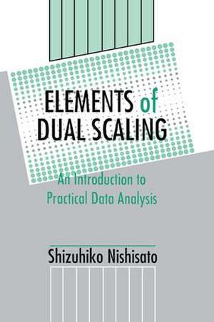 Elements of Dual Scaling: An Introduction To Practical Data Analysis de Shizuhiko Nishisato