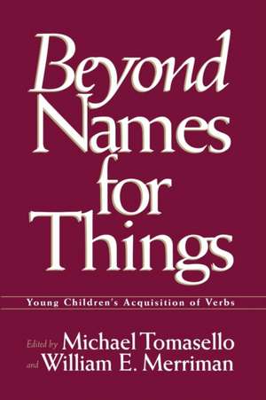 Beyond Names for Things: Young Children's Acquisition of Verbs de Michael Tomasello