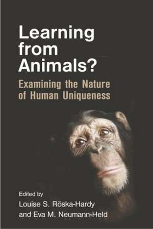 Learning from Animals?: Examining the Nature of Human Uniqueness de Louise S. Röska-Hardy