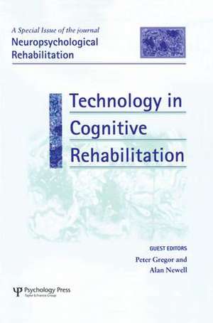 Technology in Cognitive Rehabilitation: A Special Issue of Neuropsychological Rehabilitation de Peter Gregor