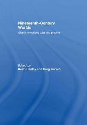 Nineteenth-Century Worlds: Global formations past and present de Keith Hanley