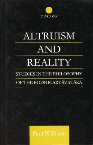 Altruism and Reality: Studies in the Philosophy of the Bodhicaryavatara de Paul Williams