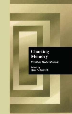 Charting Memory: Recalling Medieval Spain de Stacy N. Beckwith