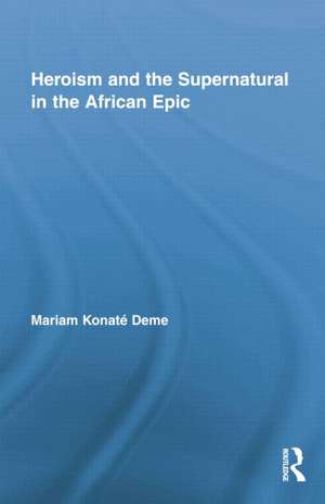 Heroism and the Supernatural in the African Epic de Mariam Konaté Deme