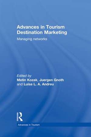 Advances in Tourism Destination Marketing: Managing Networks de Metin Kozak