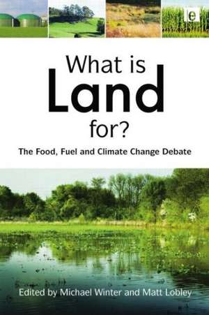 What is Land For?: The Food, Fuel and Climate Change Debate de Michael Winter