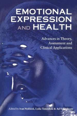 Emotional Expression and Health: Advances in Theory, Assessment and Clinical Applications de Ivan Nyklícek