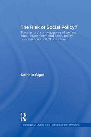 The Risk of Social Policy?: The electoral consequences of welfare state retrenchment and social policy performance in OECD countries de Nathalie Giger