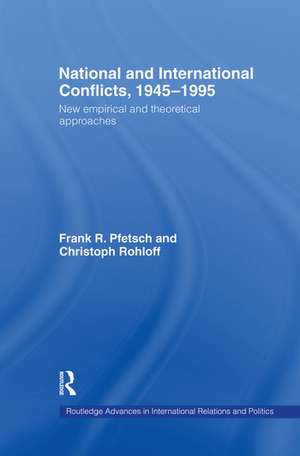 National and International Conflicts, 1945-1995: New Empirical and Theoretical Approaches de Frank R. Pfetsch