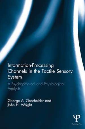 Information-Processing Channels in the Tactile Sensory System: A Psychophysical and Physiological Analysis de George A. Gescheider