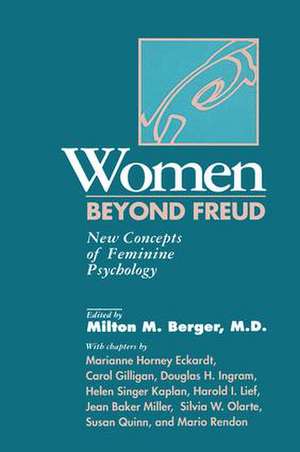 Women Beyond Freud: New Concepts Of Feminine Psychology de Milton M. Berger