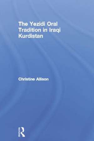 The Yezidi Oral Tradition in Iraqi Kurdistan de Christine Allison