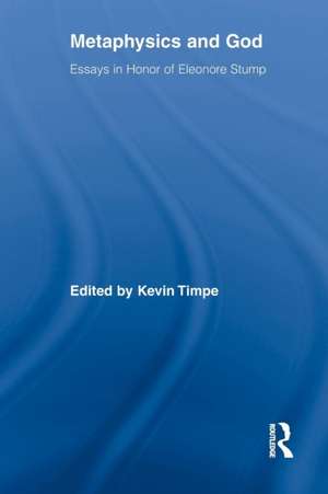 Metaphysics and God: Essays in Honor of Eleonore Stump de Kevin Timpe