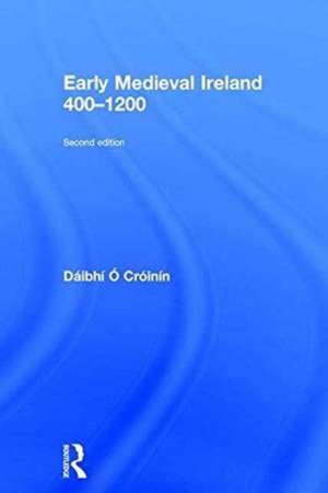 Early Medieval Ireland 400-1200 de Daibhi O. Croinin