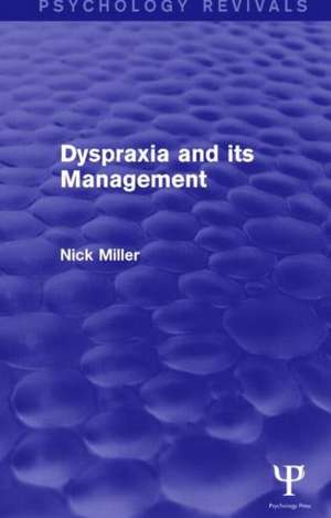 Dyspraxia and its Management (Psychology Revivals) de Nick Miller