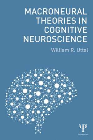 Macroneural Theories in Cognitive Neuroscience de William R. Uttal