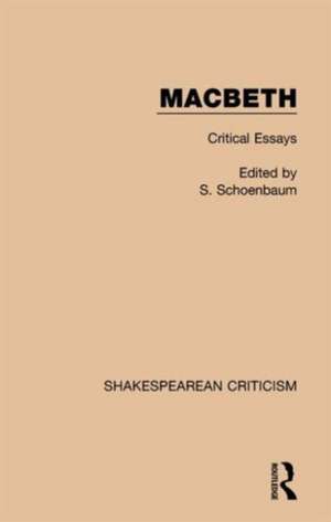 Macbeth: Critical Essays de Samuel Schoenbaum