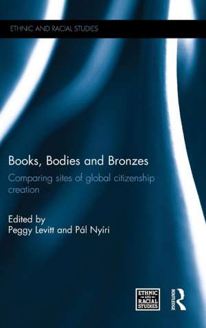 Books, Bodies and Bronzes: Comparing Sites of Global Citizenship Creation de Peggy Levitt