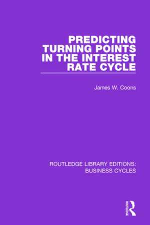 Predicting Turning Points in the Interest Rate Cycle (RLE: Business Cycles) de James W. Coons